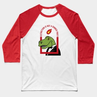 Extinction is not a dinner party Baseball T-Shirt